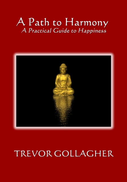 Path to Harmony: A Practical Guide to Happiness
