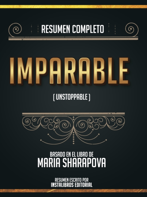Resumen Completo: Imparable (Unstoppable) - Basado En El Libro De Maria Sharapova
