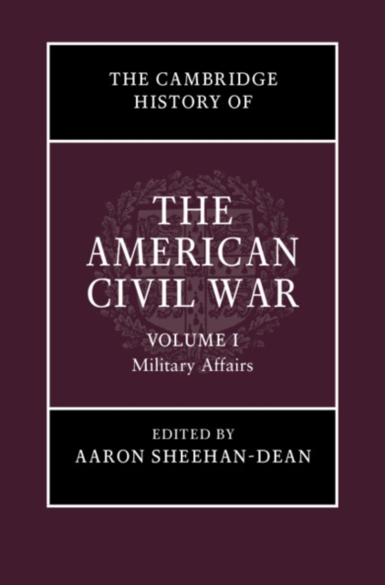 Cambridge History of the American Civil War: Volume 1, Military Affairs