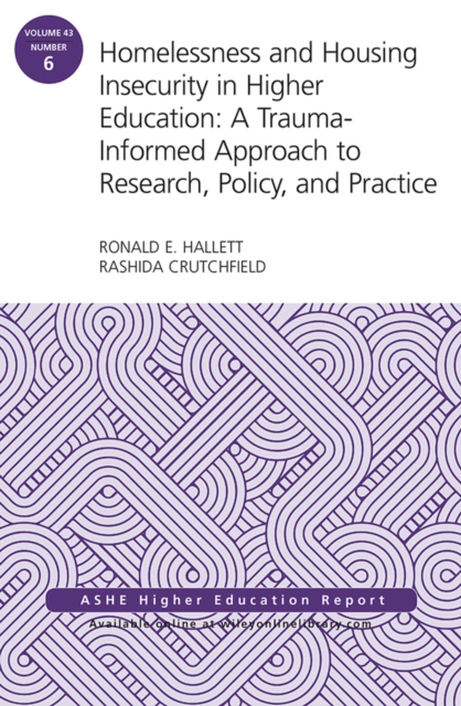 Homelessness and Housing Insecurity in Higher Education : A Trauma-Informed Approach to Research, Policy, and Practice: ASHE Higher Education Report