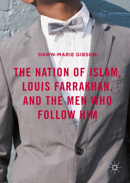 Nation of Islam, Louis Farrakhan, and the Men Who Follow Him