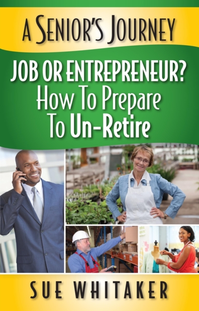 Senior's Journey: Job or Entrepreneur? How to Prepare to Un-Retire