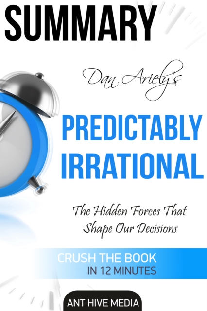 Dan Ariely's Predictably Irrational, Revised and Expanded Edition: The Hidden Forces That  Shape Our Decisions