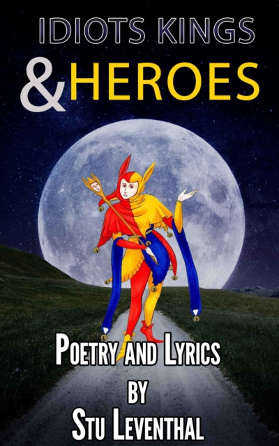 Idiots Kings and Heroes