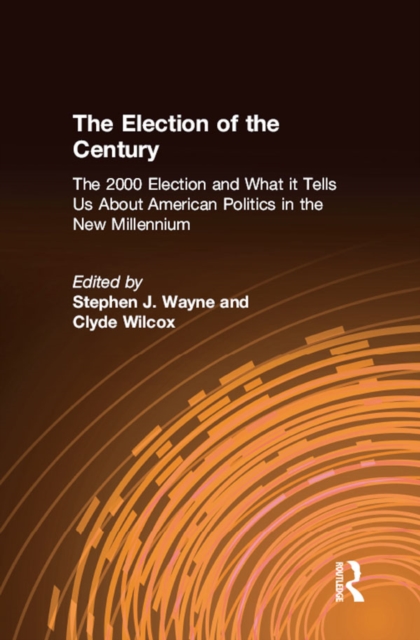 Election of the Century: The 2000 Election and What it Tells Us About American Politics in the New Millennium
