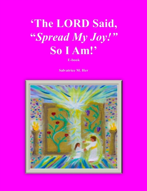 The LORD Said, "Spread My Joy!" So I Am!