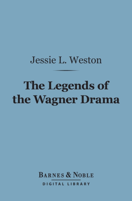 Legends of the Wagner Drama (Barnes & Noble Digital Library)