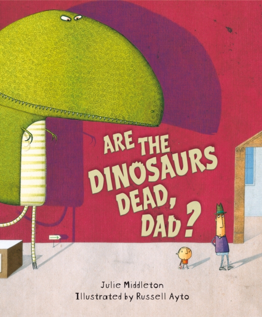 Are the Dinosaurs Dead, Dad?