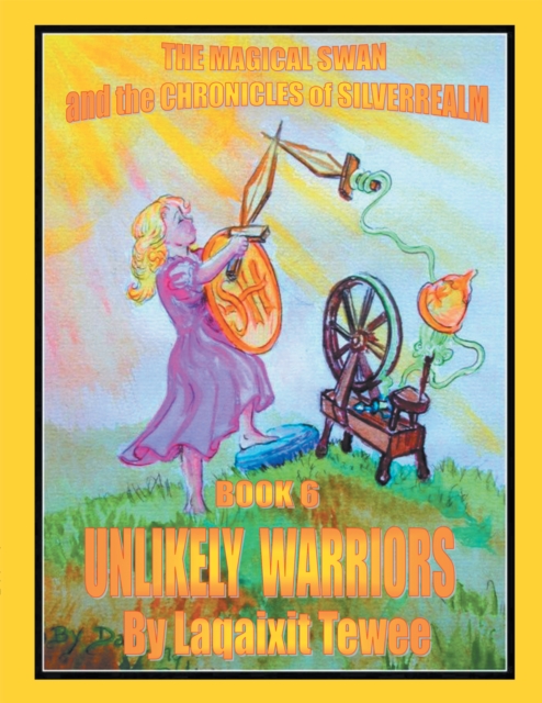 Magical Swan and the Chronicles of Silverrealm Book 6 Unlikely Warriors