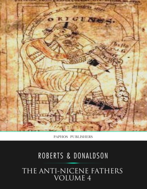 Anti-Nicene Fathers Volume 4