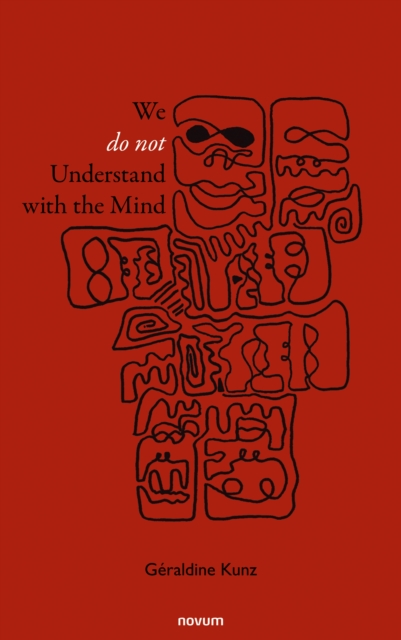 We Do Not Understand with the Mind