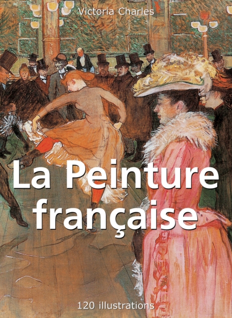 La Peinture française 120 illustrations