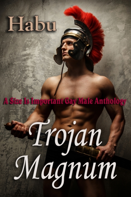 Trojan Magnum: A Size Is Important Gay Male Anthology