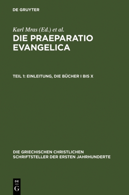 Die Praeparatio evangelica. Teil 1: Einleitung. Die Bücher I bis X