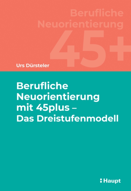 Berufliche Neuorientierung mit 45plus - Das Dreistufenmodell