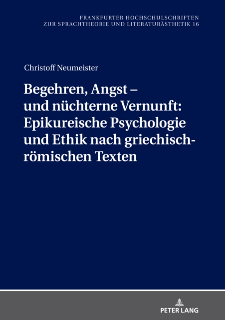 Begehren, Angst – und nuechterne Vernunft: Epikureische Psychologie und Ethik nach griechisch-roemischen Texten