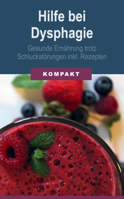 Hilfe bei Dysphagie - Gesunde Ernahrung trotz Schluckstorungen inkl. Rezepten