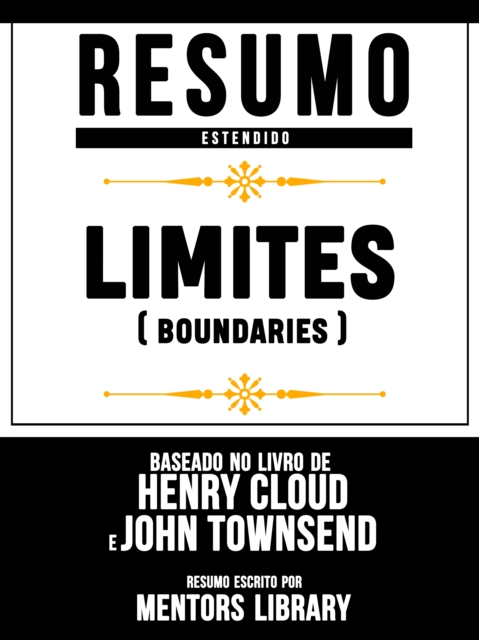 Resumo Estendido: Limites (Boundaries) - Baseado No Livro De Henry Cloud E John Townsend