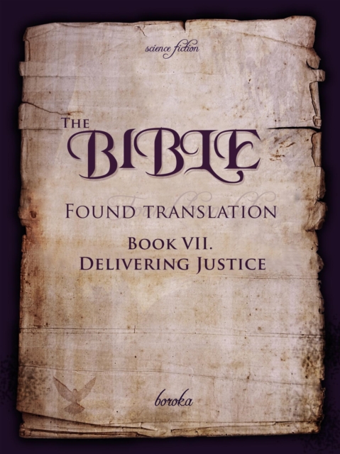 Bible - Found Translation. Book VII. Delivering Justice