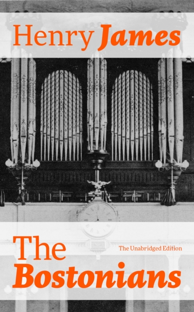 Bostonians (The Unabridged Edition)