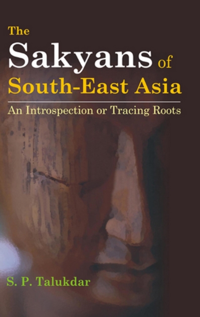 Sakyans of South-East Asia An Introspection Or Tracing Roots