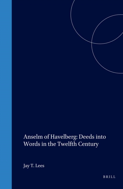 Anselm of Havelberg: Deeds into Words in the Twelfth Century