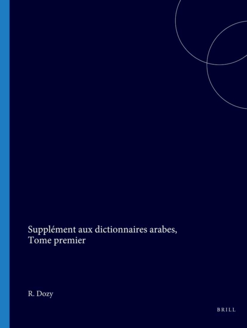 Supplement aux dictionnaires arabes, Tome premier