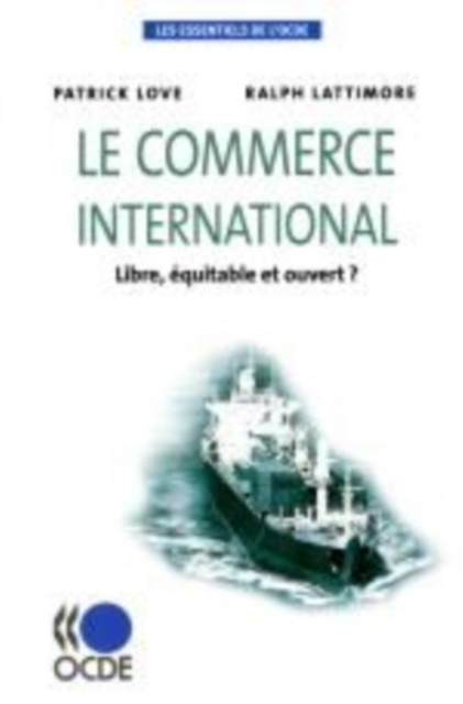 Les essentiels de l'OCDE Le commerce international Libre, equitable et ouvert ?