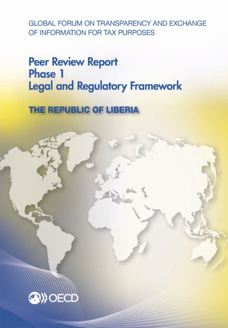 Global Forum on Transparency and Exchange of Information for Tax Purposes Peer Reviews: The Republic of Liberia 2012 Phase 1: Legal and Regulatory Framework
