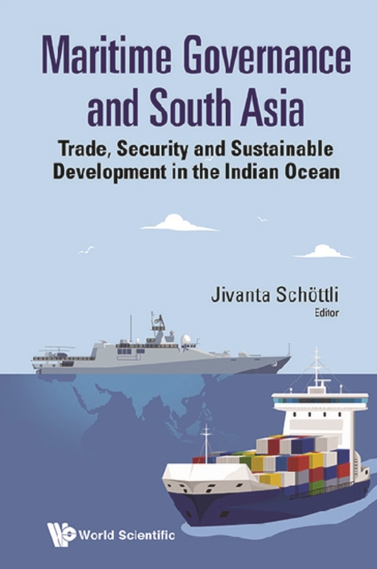 Maritime Governance And South Asia: Trade, Security And Sustainable Development In The Indian Ocean