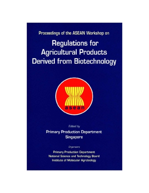 Regulations For Agricultural Products Derived From Biotechnology - Proceedings Of The Asean Workshop