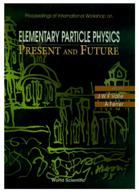 Elementary Particle Physics: Present And Future - Proceedings Of The International Workshop