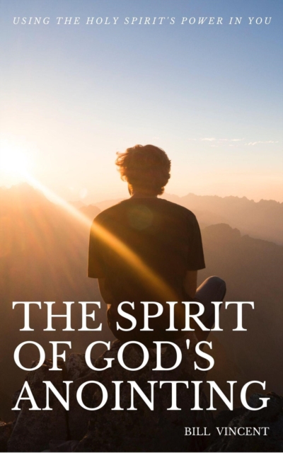 Spirit of God's Anointing: Using the Holy Spirit's Power in You