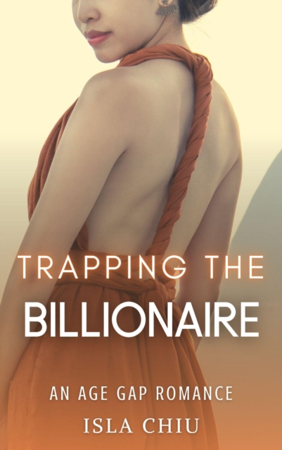 Trapping the Billionaire: An Age Gap Romance