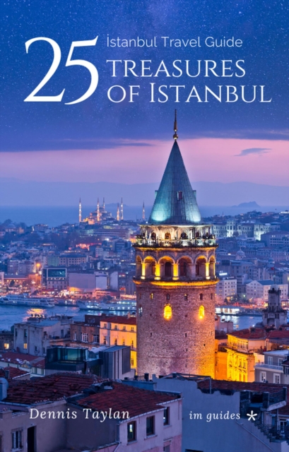 Istanbul Travel Guide 25 Treasures of Istanbul