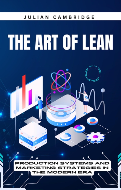 Art of Lean: Production Systems and Marketing Strategies in the Modern Era