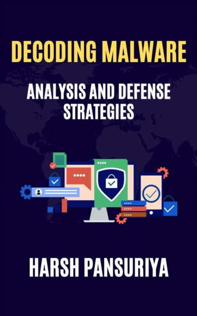 Decoding Malware: Analysis and Defense Strategies