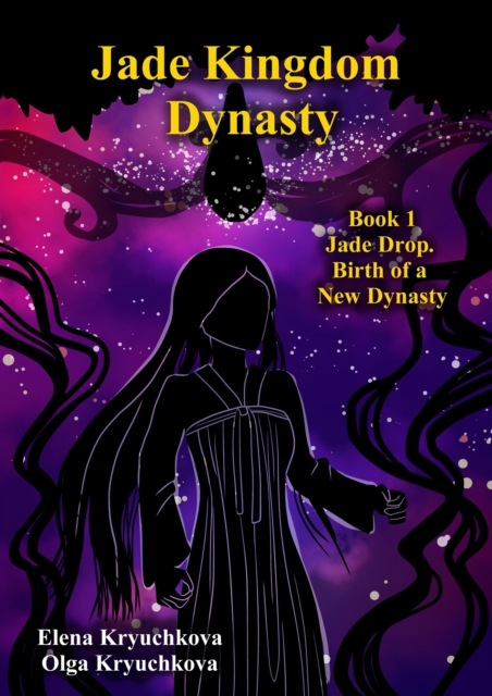 Jade Kingdom Dynasty. Book 1. Jade Drop. Birth of a New Dynasty