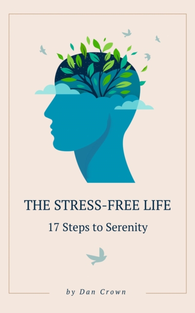 Stress-Free Life: 17 Steps to Serenity
