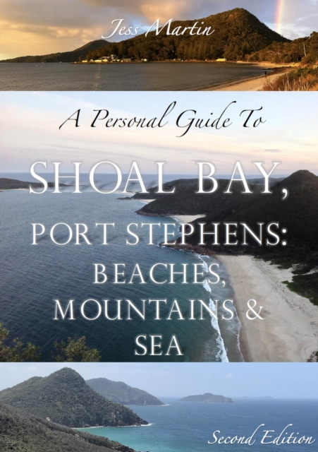 Personal Guide to Shoal Bay, Port Stephens: Beaches, Mountains and Sea (2nd Edition)