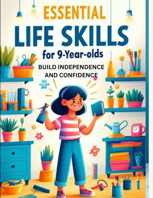 Life Skills for 9-Year-Olds: A Practical Guide to Building Independence, Confidence, and Social Skills&quote;