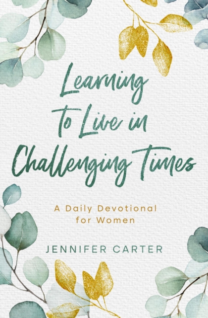 Learning to Live in Challenging Times A Daily Devotional for Women