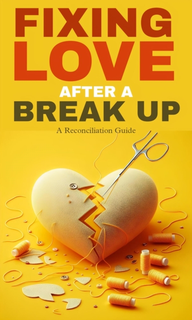 Fixing love after a break up