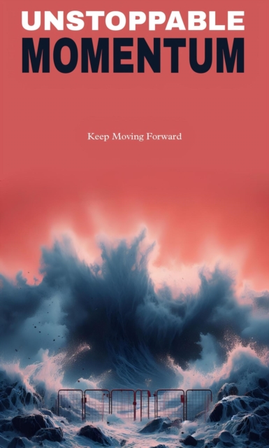 Unstoppable momentum: keep moving forward