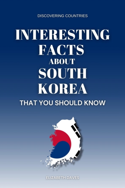 Interesting Facts About South Korea That You Should Know