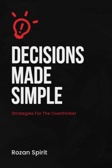 Decisions Made Simple: Strategies for the Overthinker