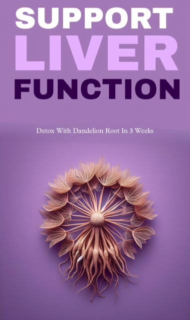 Support liver function with dandelion root