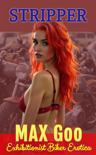 STRIPPER Exhibitionist Biker Erotica