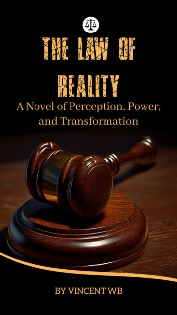 Law of Reality: A Novel of Perception, Power, and Transformation.