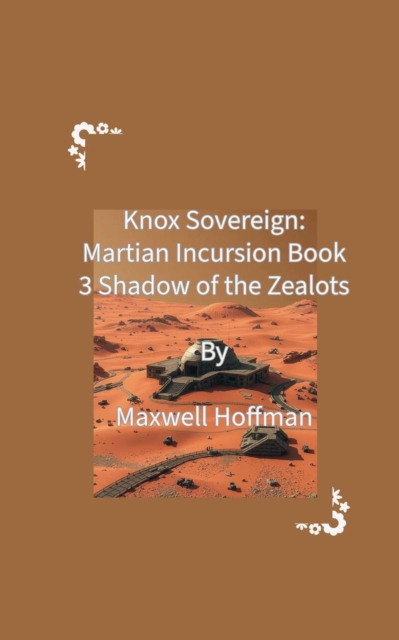 Knox Sovereign: Martian Incursion Book 3: Shadows of the Zealots